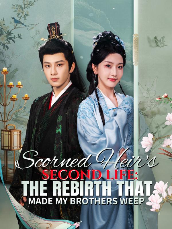 Scorned Heir's Second Life: The Rebirth That Made My Brothers Weep