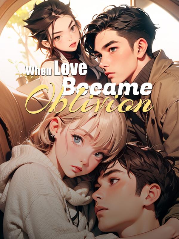 When Love Became Oblivion