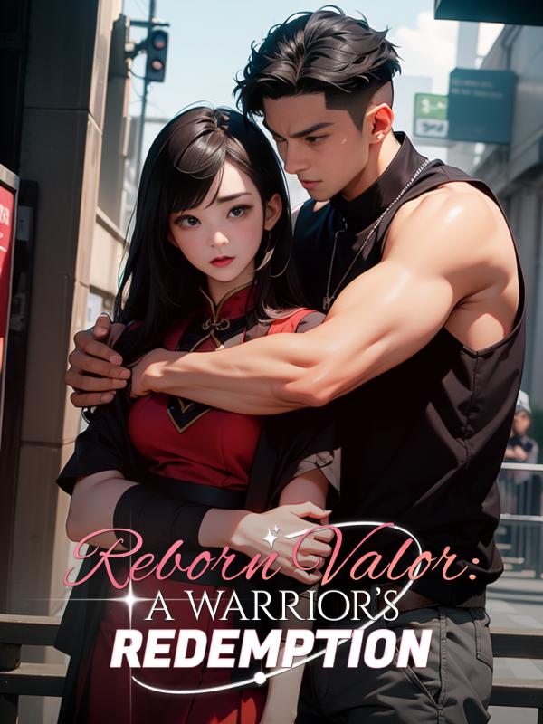 Reborn Valor: A Warrior’s Redemption