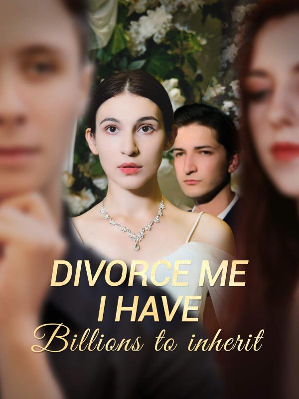 Divorce Me, I Have Billions to Inherit