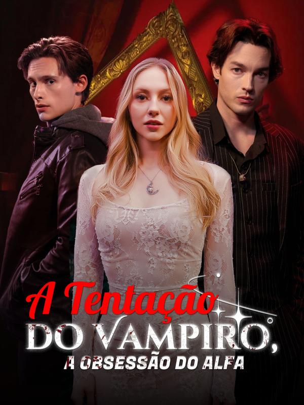 A Tentação do Vampiro, a Obsessão do Alfa