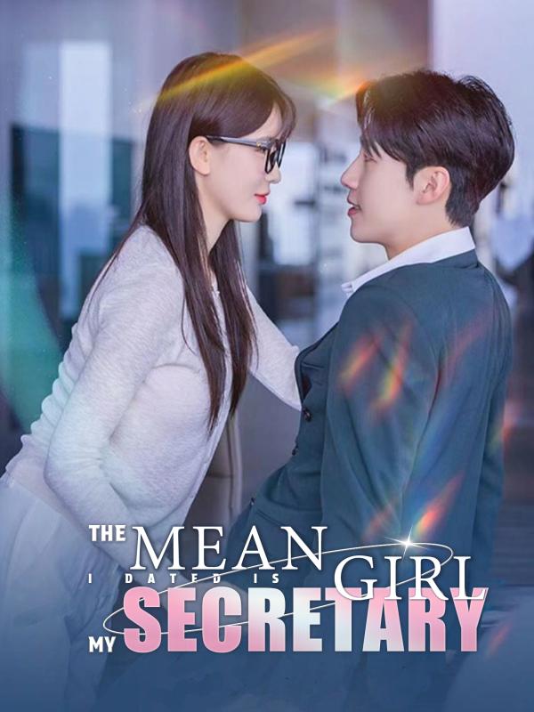 The Mean Girl I Dated Is My Secretary