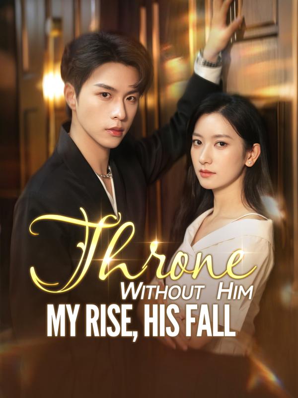 Throne Without Him: My Rise, His Fall