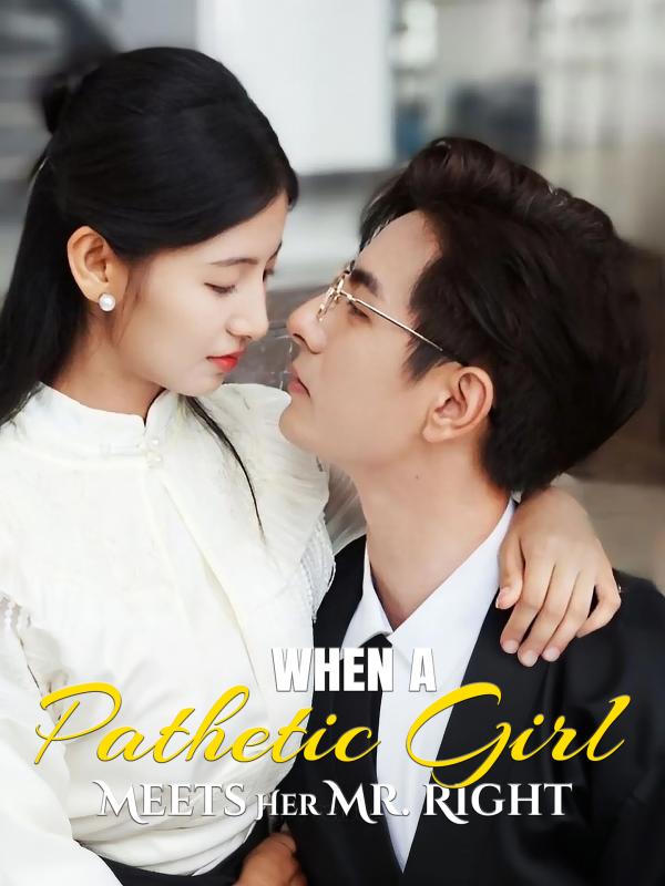When a Pathetic Girl Meets Her Mr. Right