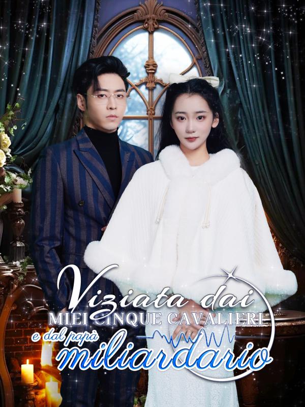 Viziata dai miei cinque cavalieri e dal papà miliardario