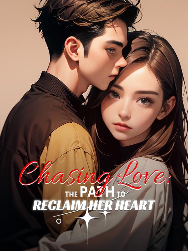 Chasing Love: The Path to Reclaim Her Heart