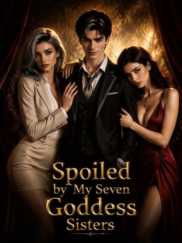 Spoiled by My Seven Goddess Sisters
