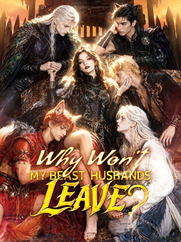 Why Won't My Beast Husbands Leave?