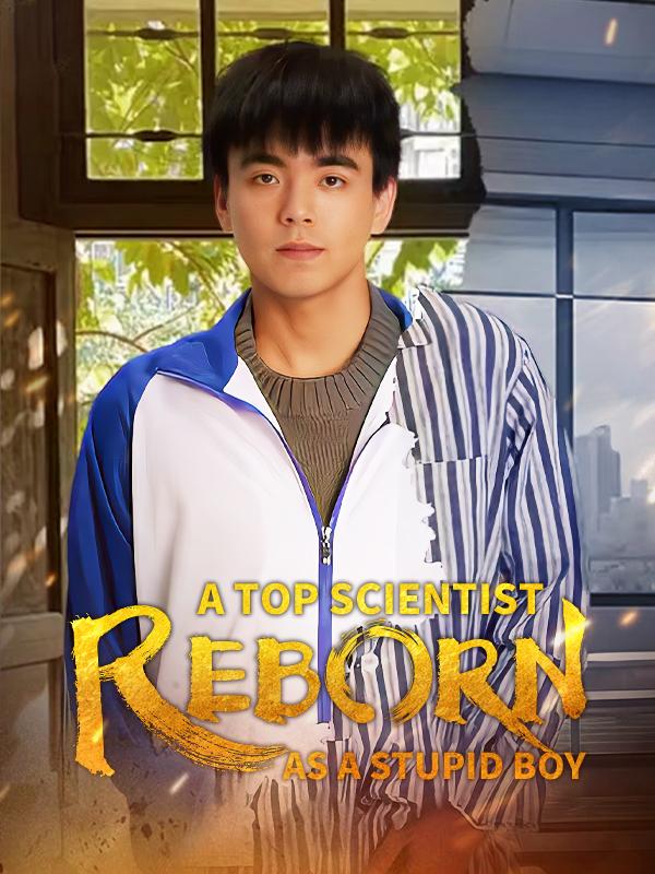 A Top Scientist Reborn as A Stupid Boy