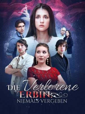 Die verlorene Erbin: Niemals vergeben