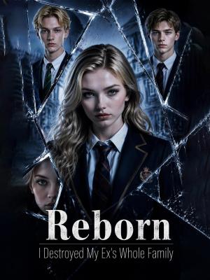 Reborn: I Destroyed My Ex's Whole Family