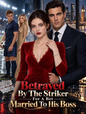 Betrayed By The Striker For A Bet, Married To His Boss