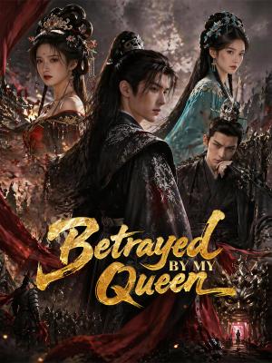 Betrayed By My Queen
