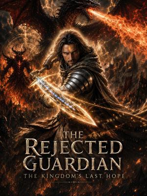 The Rejected Guardian: The Kingdom's Last Hope