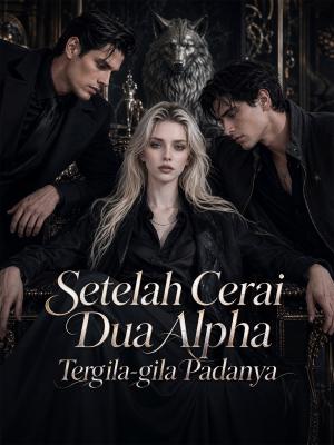 Poster Setelah Cerai, Dua Alpha Tergila-gila Padanya