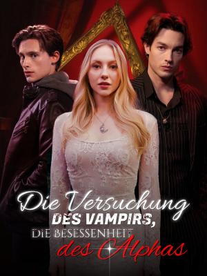 Die Versuchung des Vampirs, die Besessenheit des Alphas