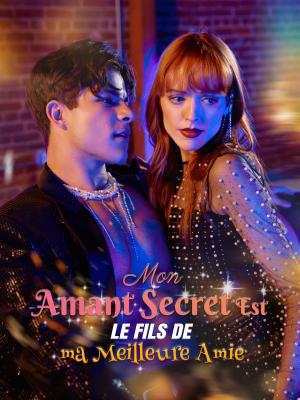 Mon amant secret est le fils de ma meilleure amie