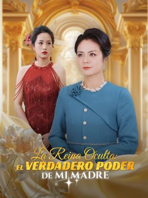 La Reina Oculta: El Verdadero Poder de Mi Madre