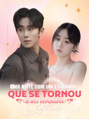 Uma Noite com um Estranho que se Tornou sua Amada Esposa