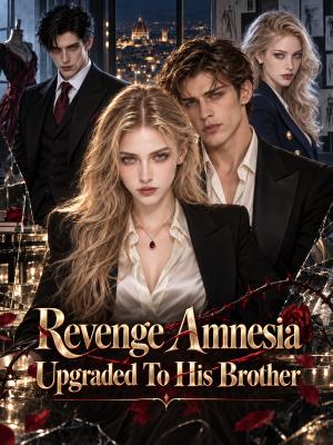 Revenge Amnesia Upgraded to His Brother