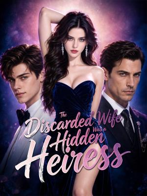The Discarded Wife Was a Hidden Heiress