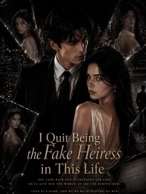 I Quit Being the Fake Heiress in This Life