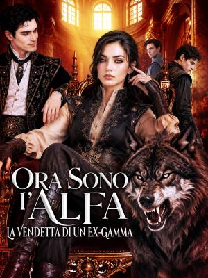 Ora Sono l'Alfa: La Vendetta di un Ex-Gamma