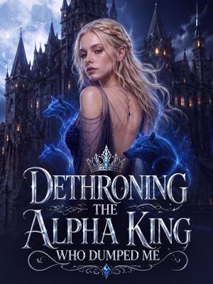 Dethroning the Alpha King Who Dumped Me
