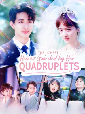 The Richest Heiress Guarded by Her Quadruplets