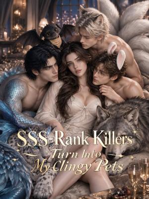 SSS-Rank Killers Turn Into My Clingy Pets