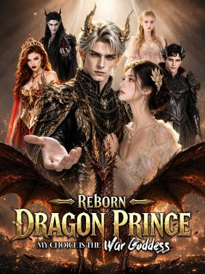 Reborn Dragon Prince: My Choice Is the War Goddess