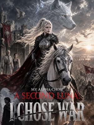 My Alpha Chose A Second Luna. I Chose War