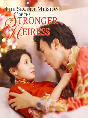 The Secret Mission of the Stronger Heiress