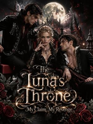 The Luna's Throne My Claim, My Revenge