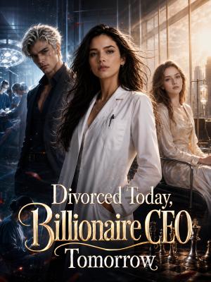 Divorced Today, Billionaire CEO Tomorrow