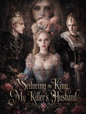 Seducing the King, My Killer's Husband