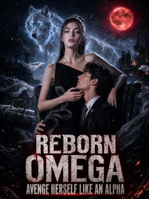 Reborn Omega: Avenge Herself Like an Alpha