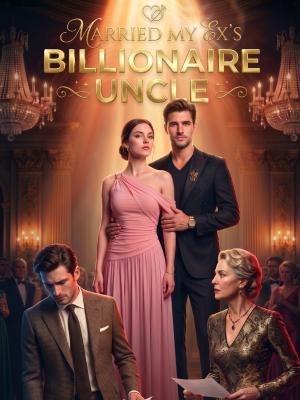 Married My Ex's Billionaire Uncle