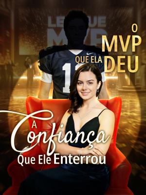 O MVP Que Ela Deu, A Confiança Que Ele Enterrou