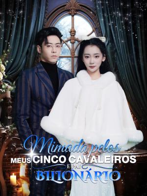 Consentida por mis cinco caballeros y mi padre multimillonario
