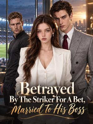 Betrayed By The Striker For A Bet, Married To His Boss