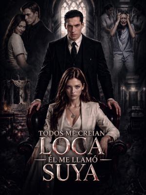 Todos me creían loca. Él me llamó suya.