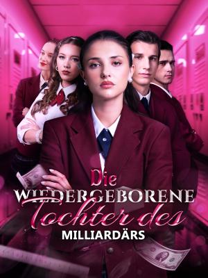 Die wiedergeborene Tochter des Milliardärs