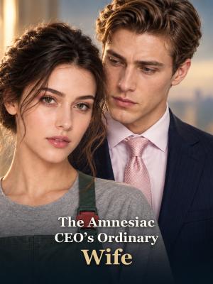 The Amnesiac CEO's Ordinary Wife