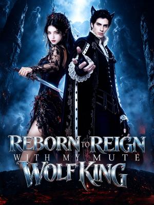 Reborn to Reign with My Mute Wolf King