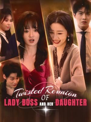 Twisted Reunion of Lady Boss and Her Daughter