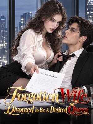 Forgotten Wife Divorced to Be A Desired Queen