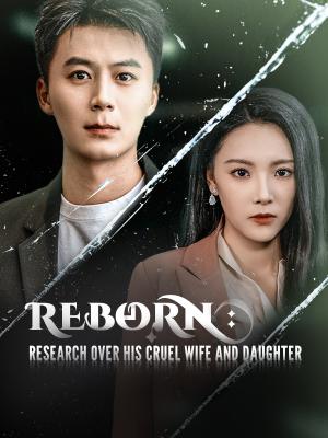 Reborn: Research Over His Cruel Wife and Daughter
