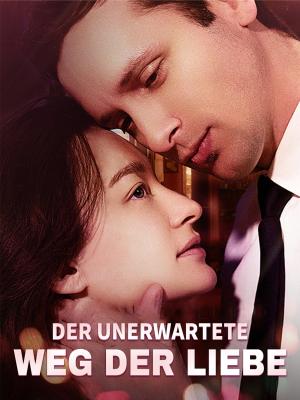 Der unerwartete Weg der Liebe