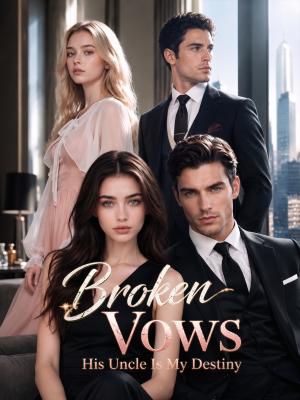 Broken Vows, His Uncle Is My Destiny